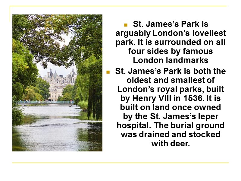 St. James’s Park is arguably London’s loveliest park. It is surrounded on all four